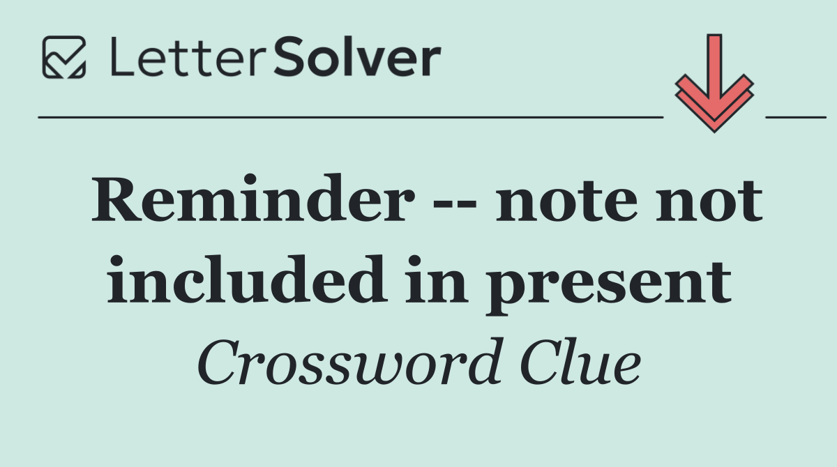 Reminder    note not included in present