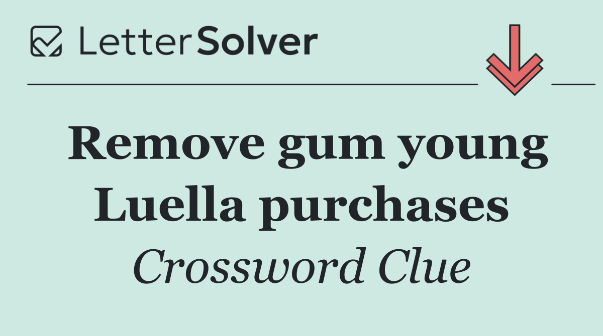 Remove gum young Luella purchases