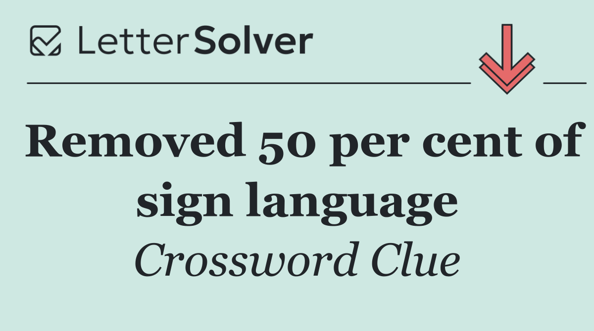 Removed 50 per cent of sign language