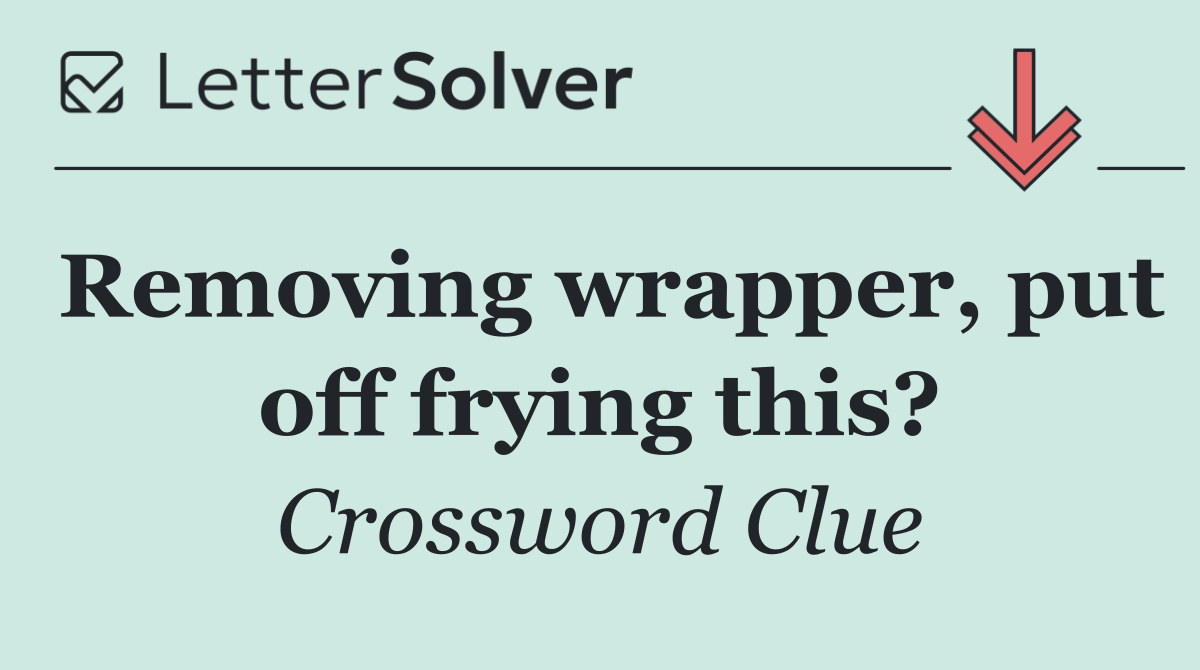 Removing wrapper, put off frying this?