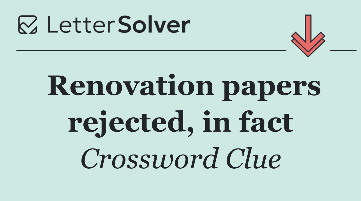 Renovation papers rejected, in fact