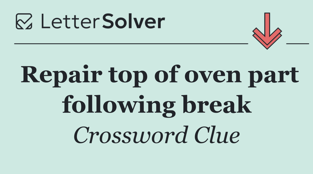 Repair top of oven part following break