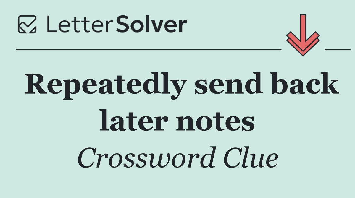 Repeatedly send back later notes