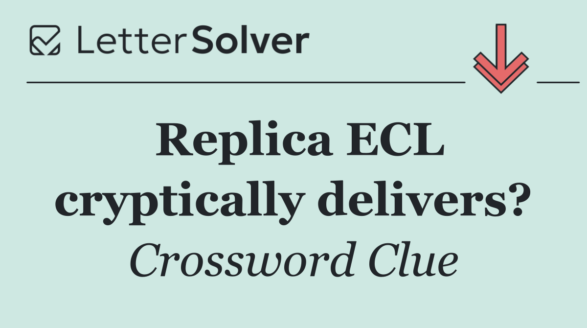 Replica ECL cryptically delivers?