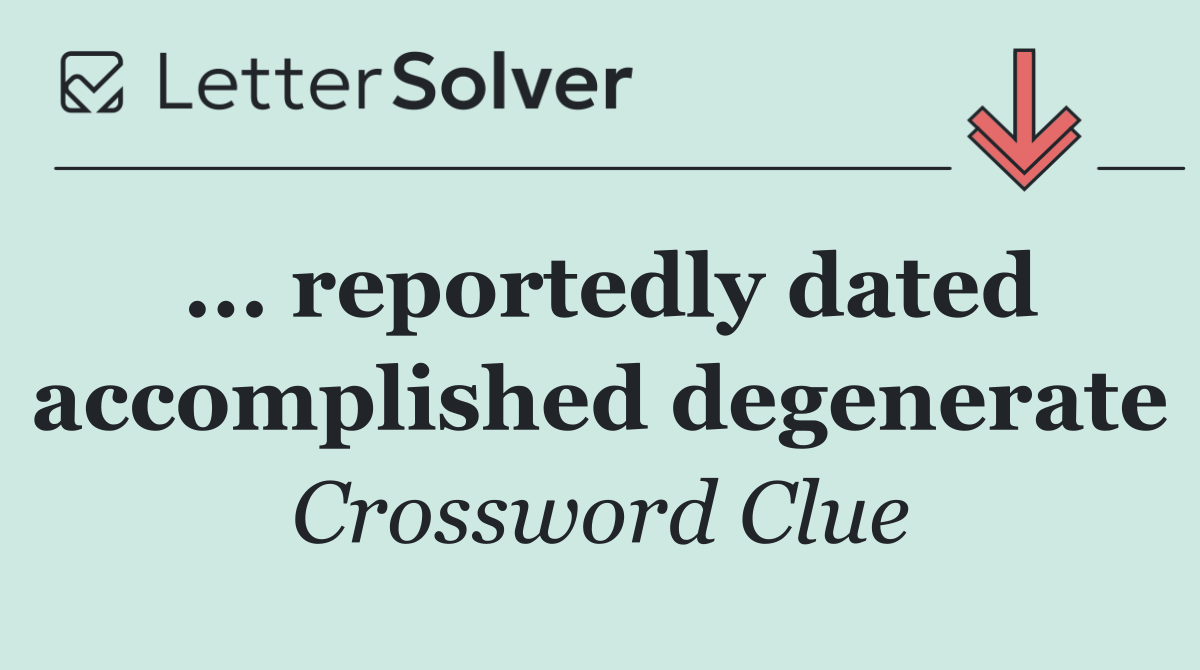 ... reportedly dated accomplished degenerate