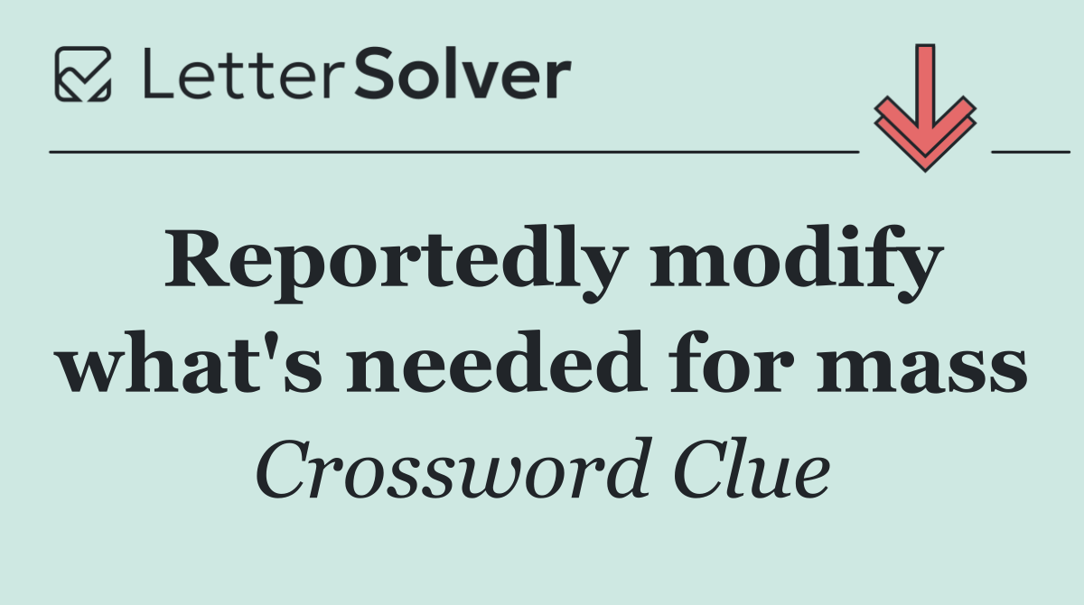 Reportedly modify what's needed for mass