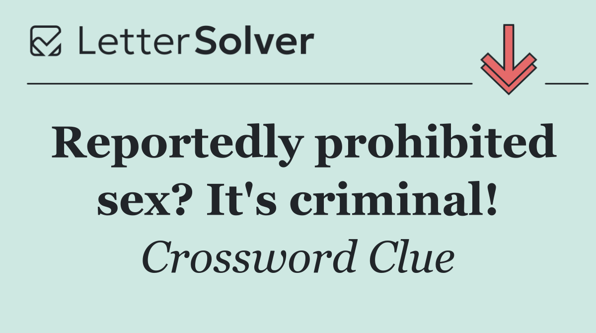 Reportedly prohibited sex? It's criminal!