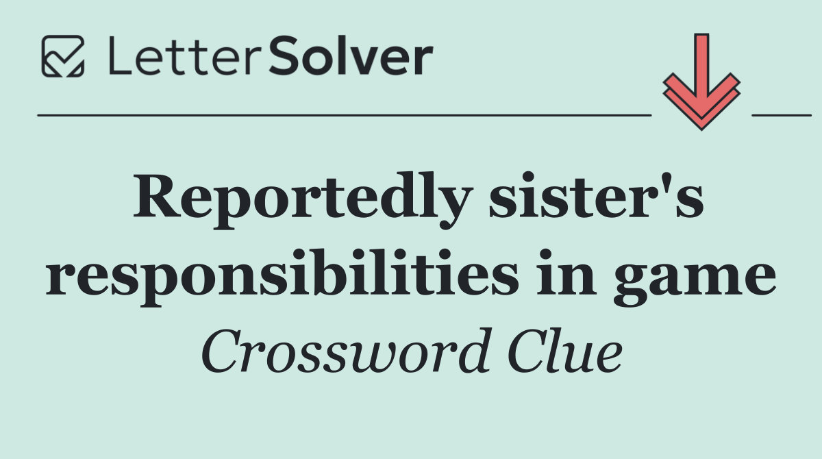 Reportedly sister's responsibilities in game