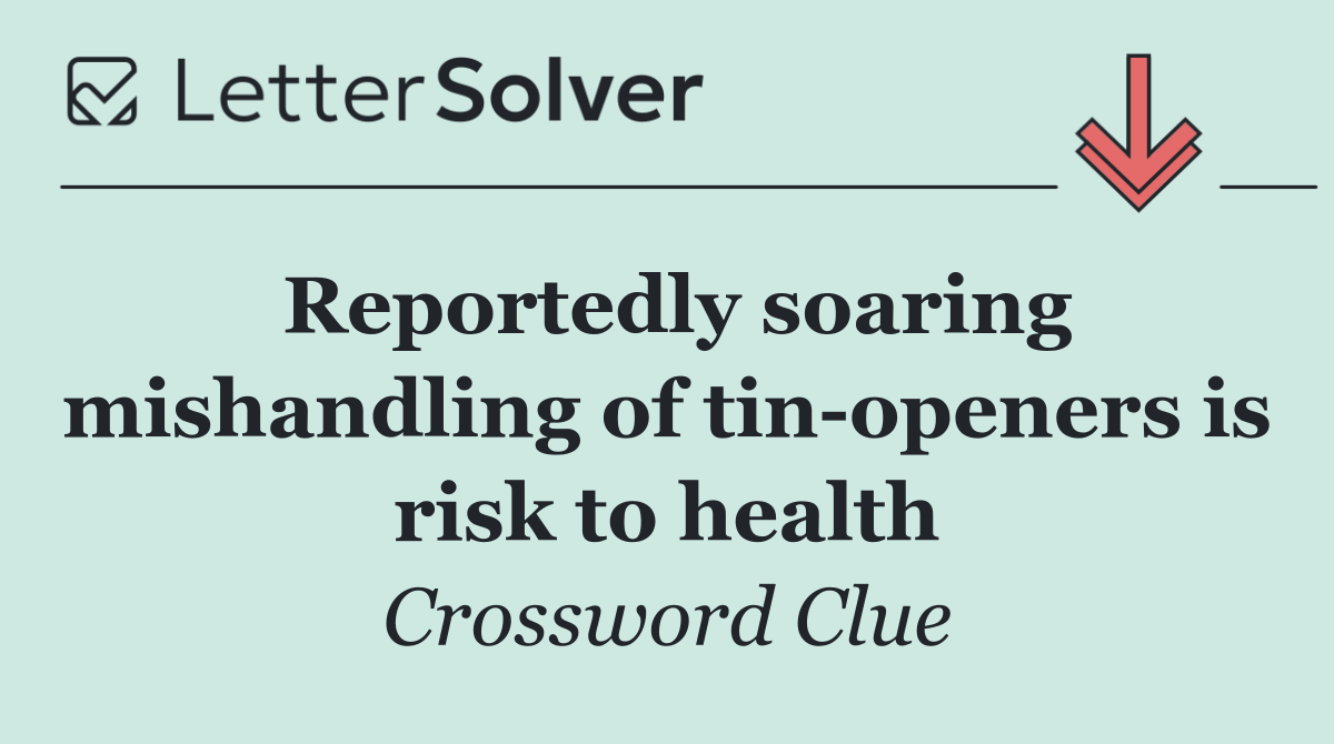Reportedly soaring mishandling of tin openers is risk to health