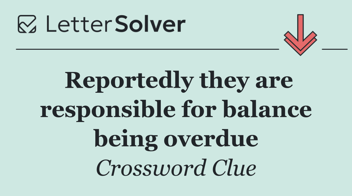 Reportedly they are responsible for balance being overdue