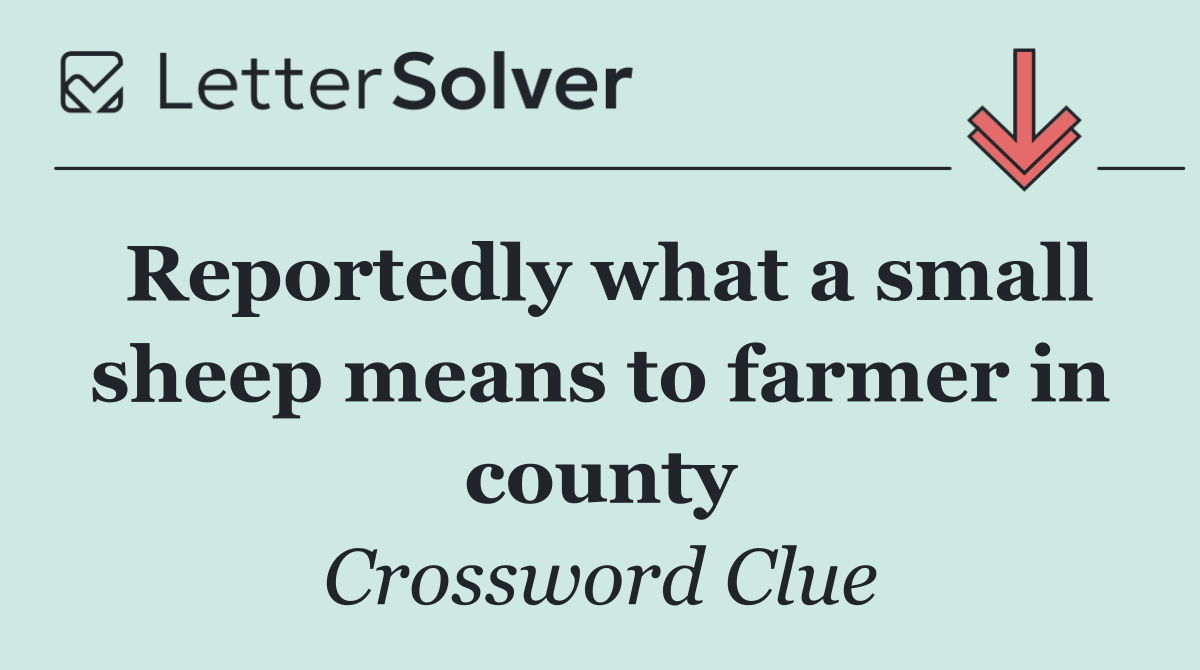 Reportedly what a small sheep means to farmer in county