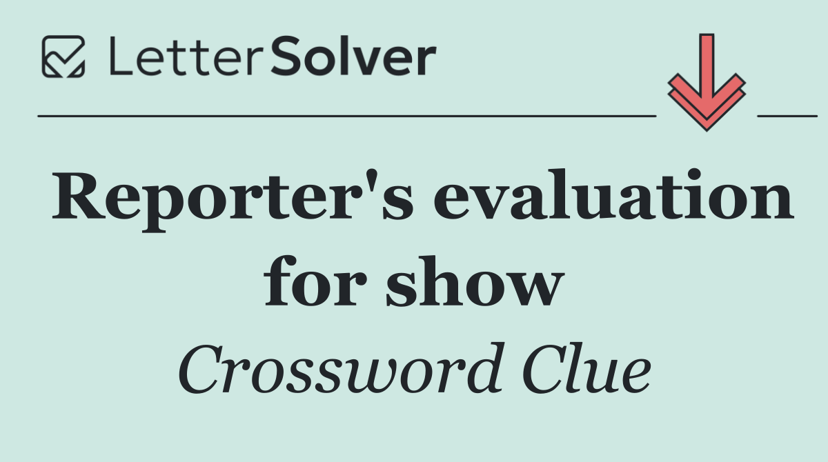 Reporter's evaluation for show