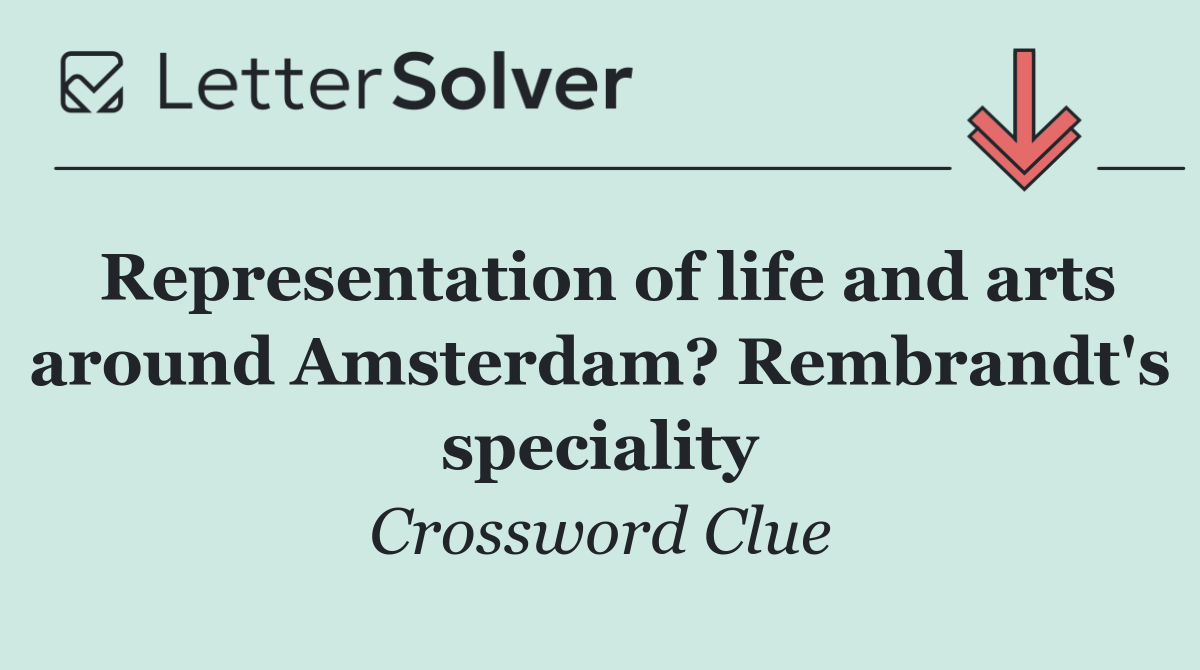 Representation of life and arts around Amsterdam? Rembrandt's speciality