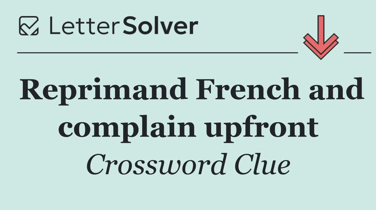 Reprimand French and complain upfront