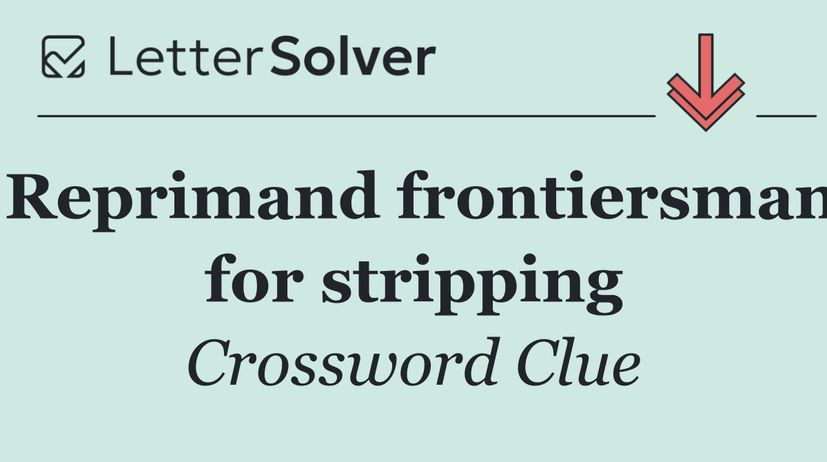 Reprimand frontiersman for stripping