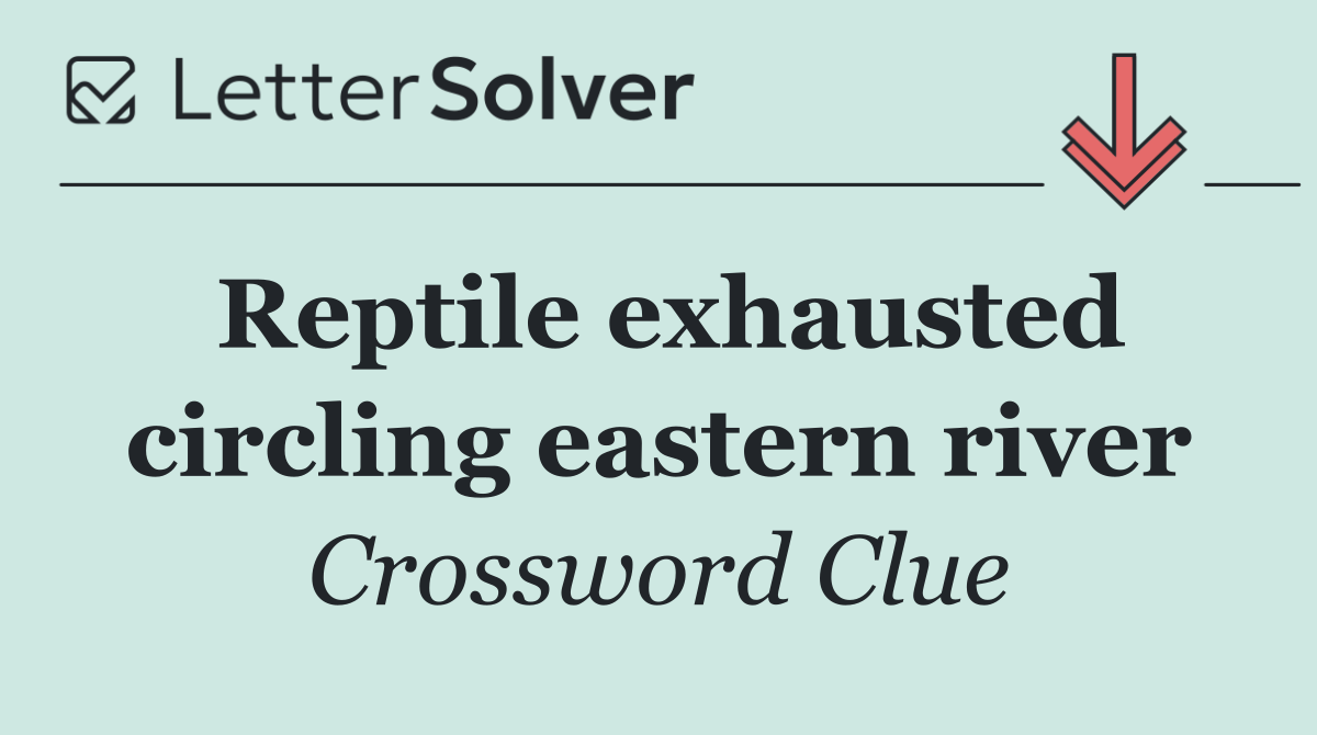 Reptile exhausted circling eastern river