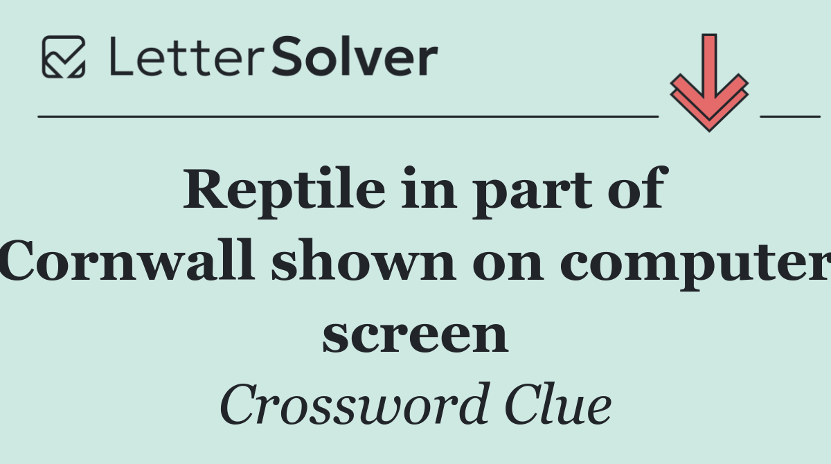 Reptile in part of Cornwall shown on computer screen