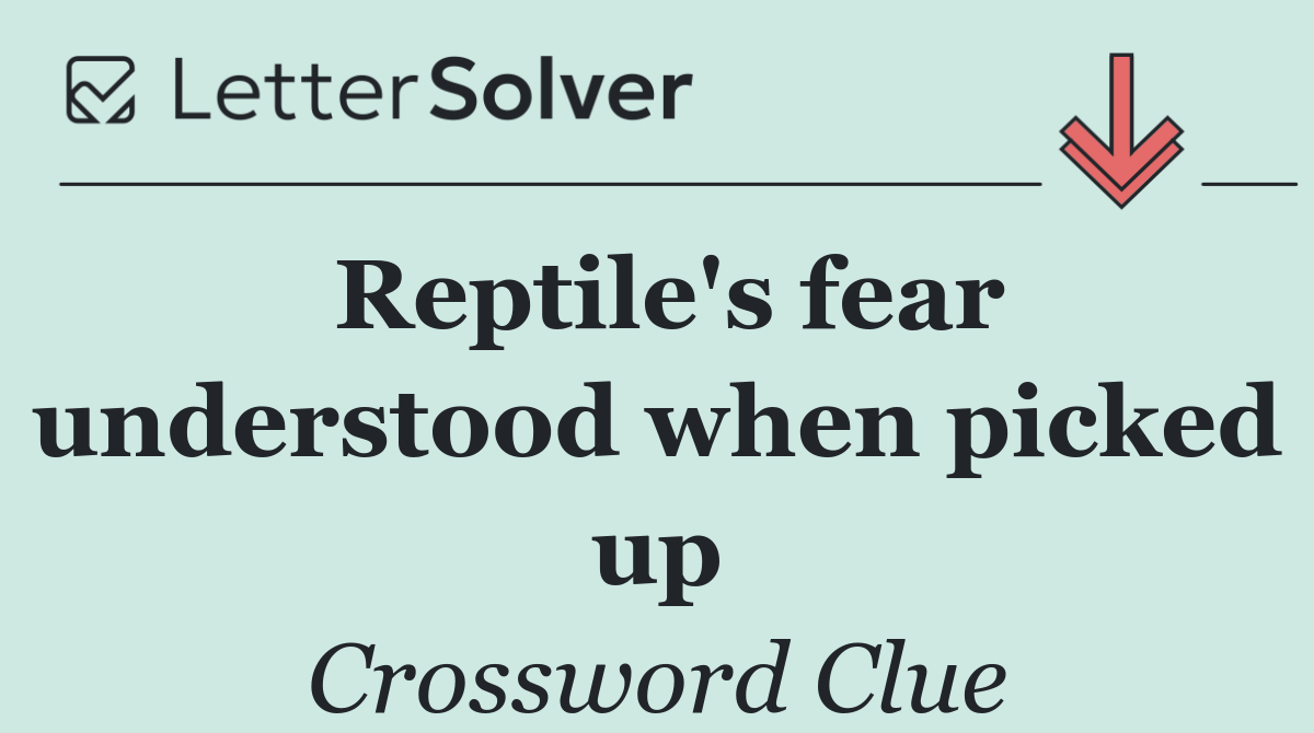 Reptile's fear understood when picked up