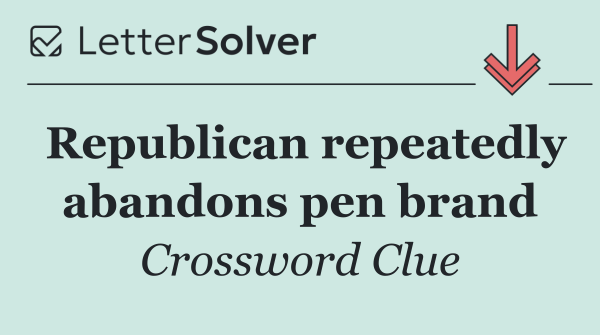Republican repeatedly abandons pen brand
