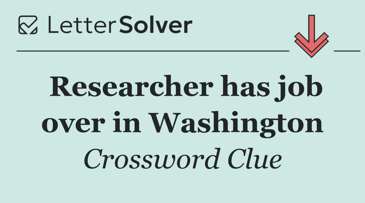 Researcher has job over in Washington