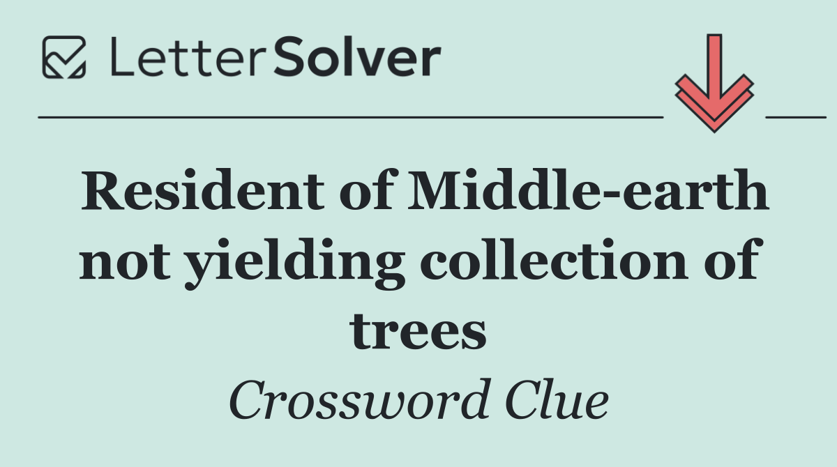 Resident of Middle earth not yielding collection of trees