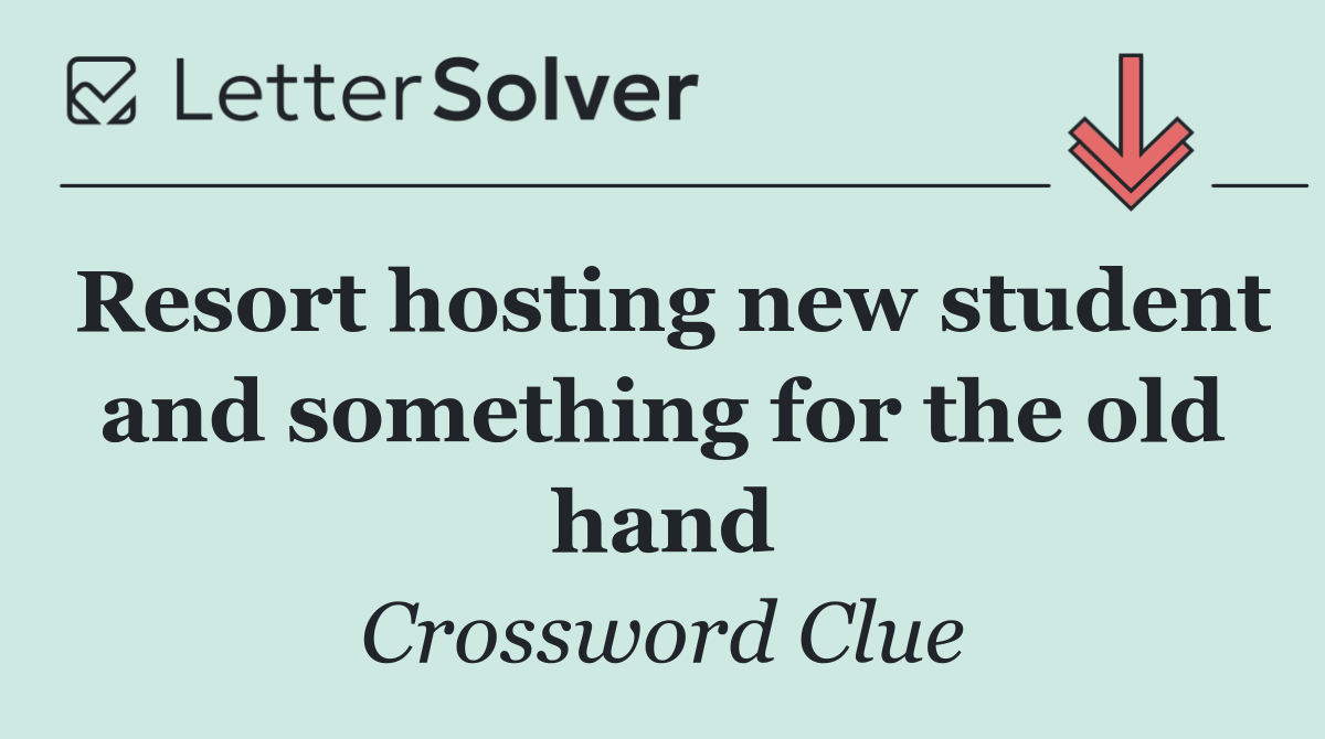Resort hosting new student and something for the old hand