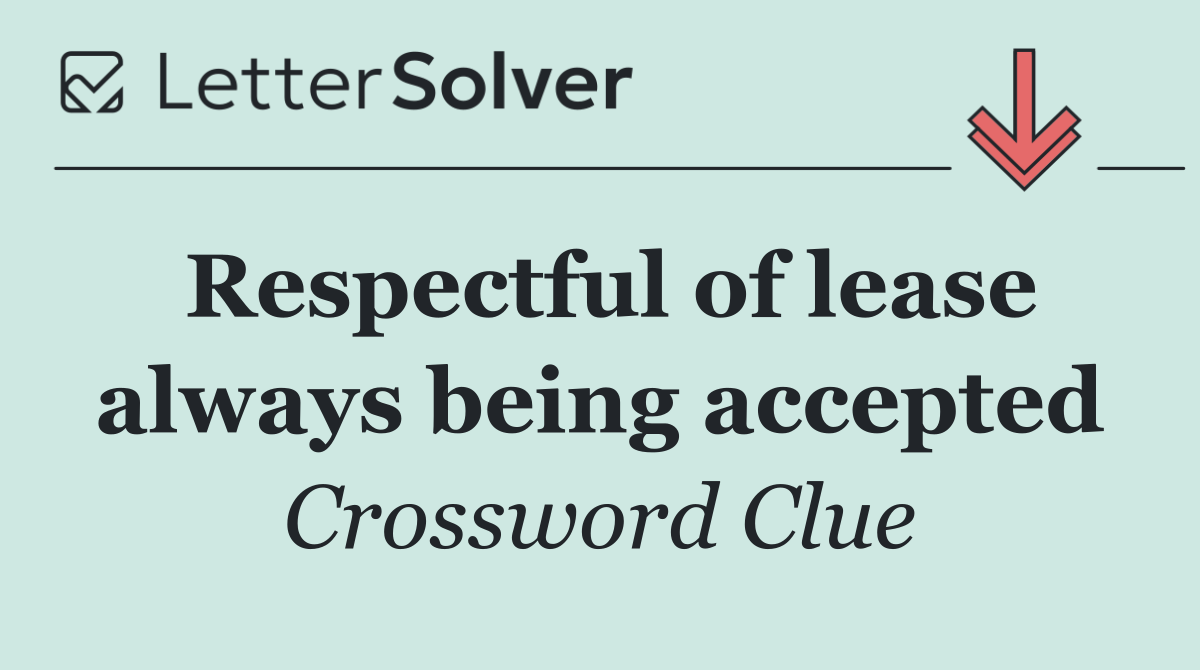 Respectful of lease always being accepted