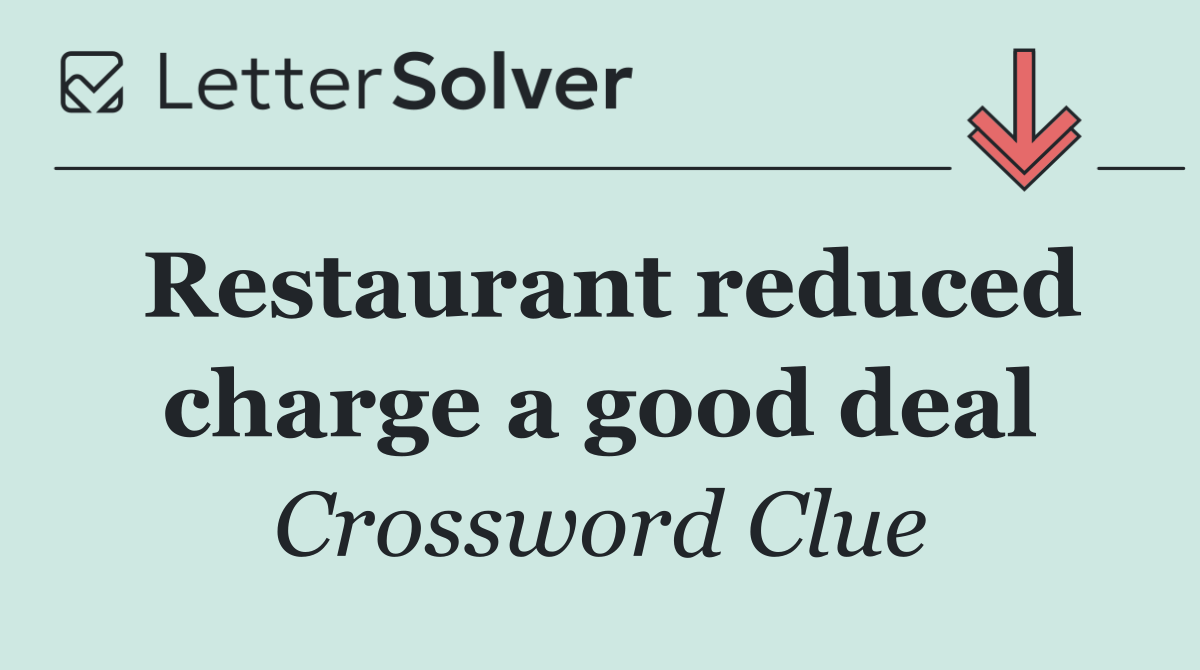 Restaurant reduced charge a good deal