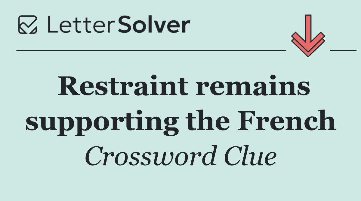 Restraint remains supporting the French