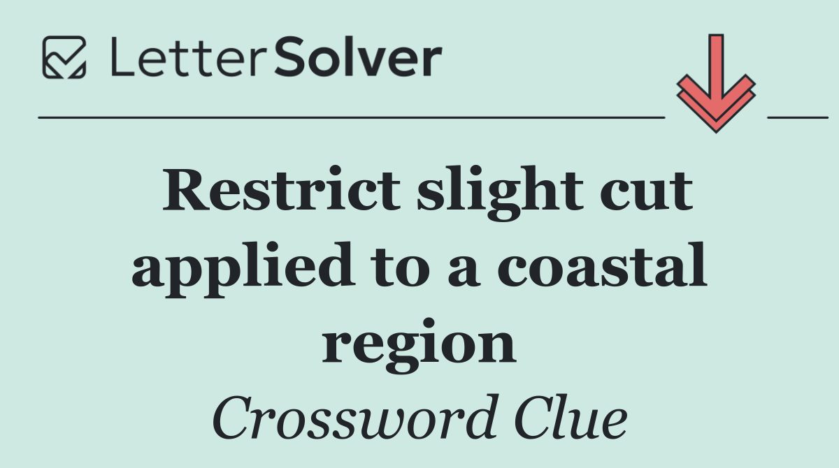 Restrict slight cut applied to a coastal region