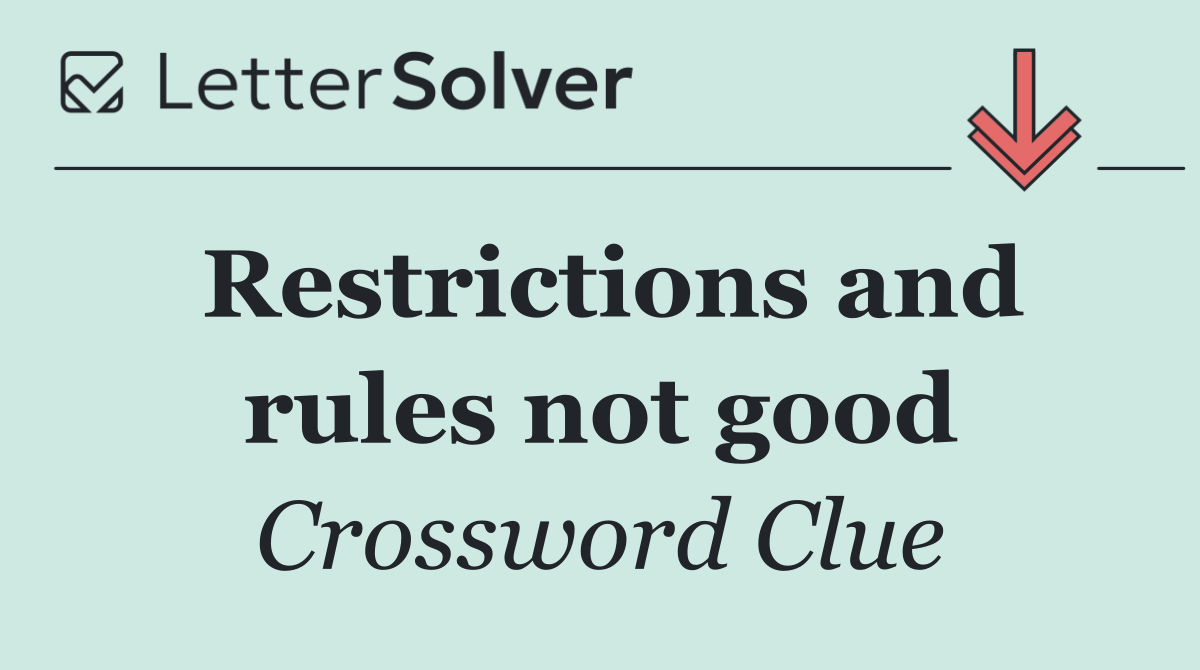 Restrictions and rules not good