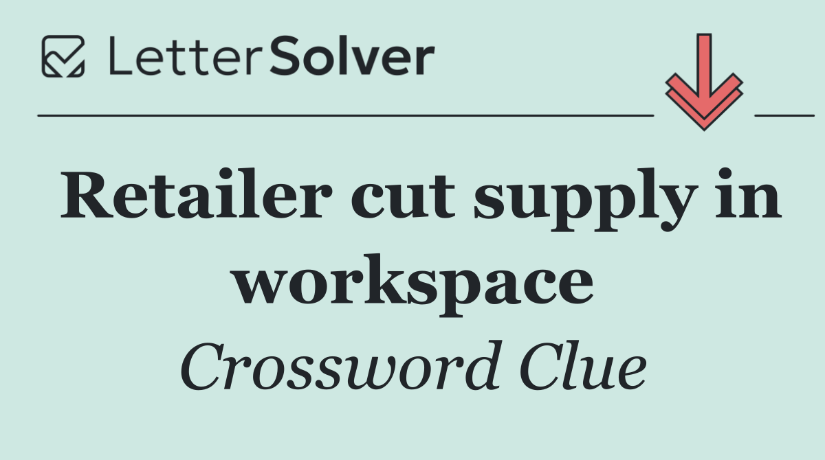 Retailer cut supply in workspace