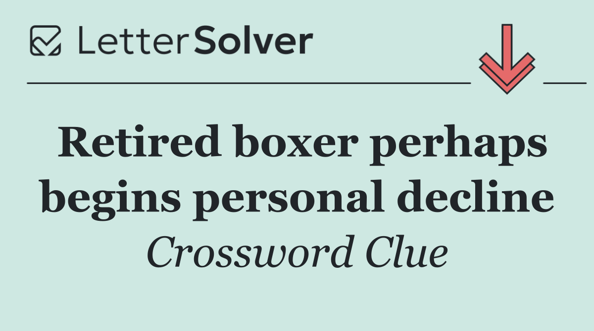 Retired boxer perhaps begins personal decline