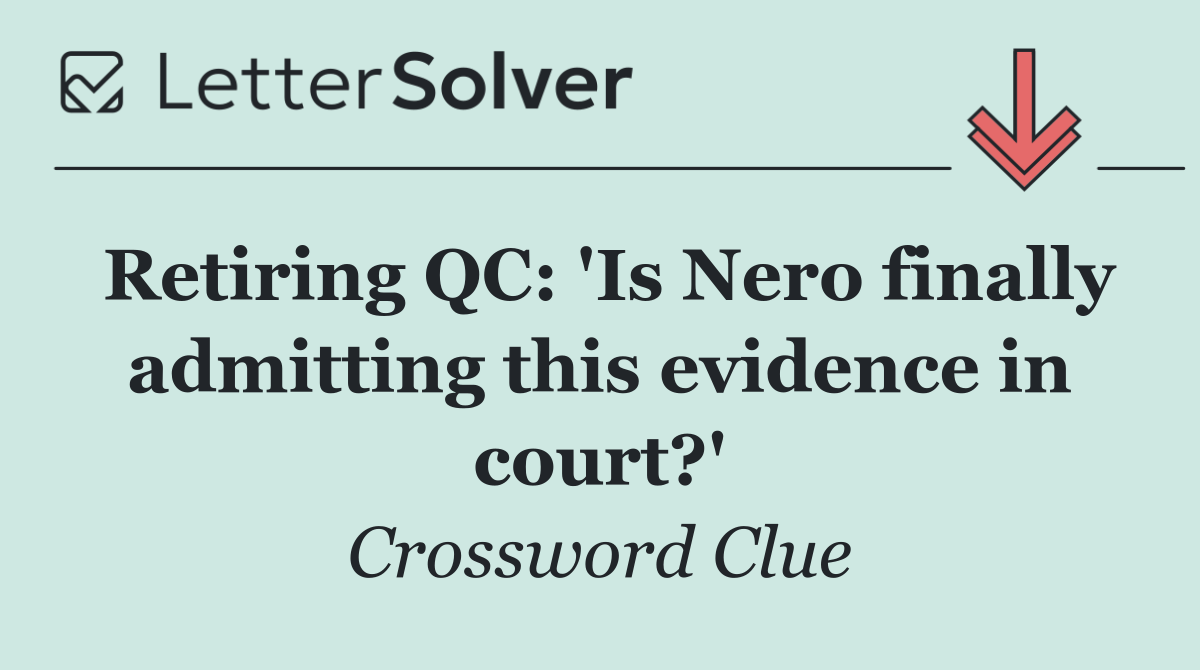 Retiring QC: 'Is Nero finally admitting this evidence in court?'