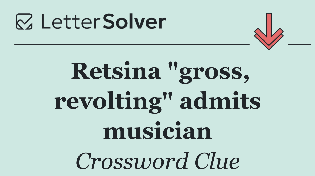 Retsina "gross, revolting" admits musician