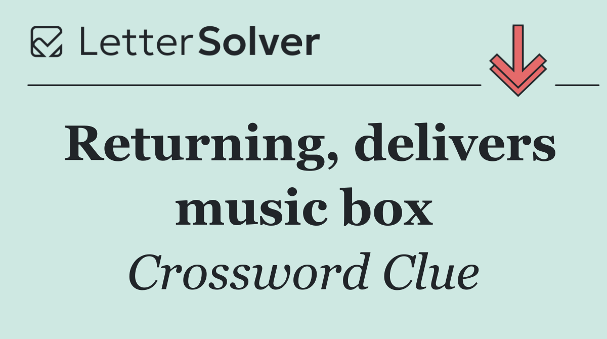 Returning, delivers music box