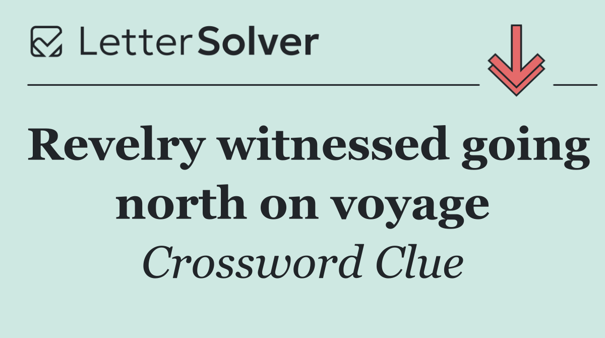 Revelry witnessed going north on voyage