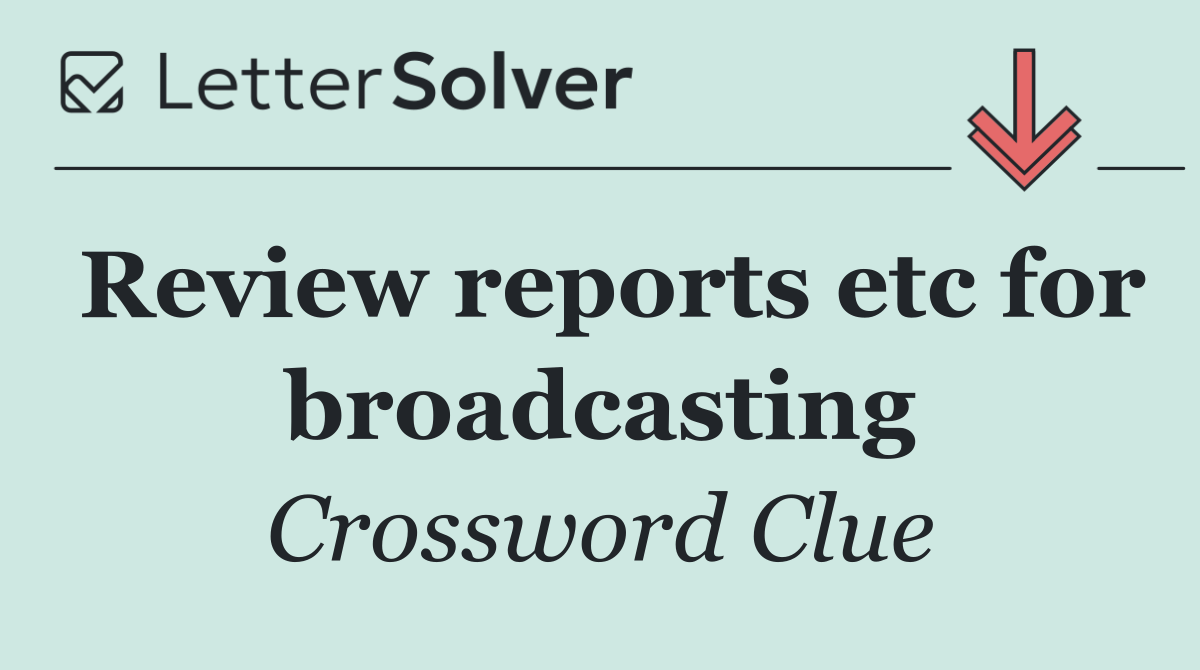 Review reports etc for broadcasting