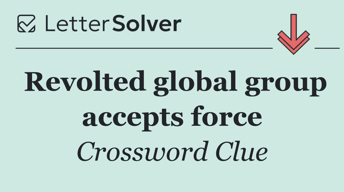 Revolted global group accepts force