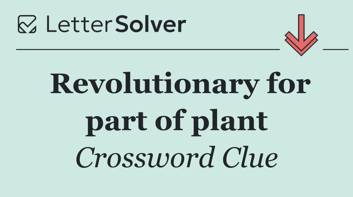 Revolutionary for part of plant