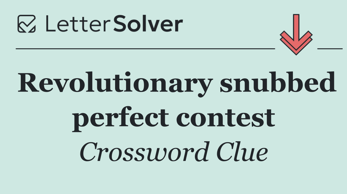 Revolutionary snubbed perfect contest