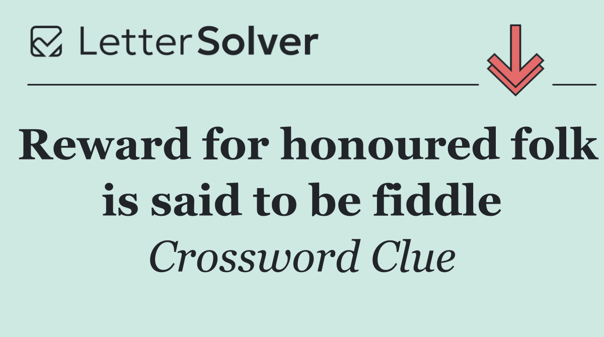 Reward for honoured folk is said to be fiddle