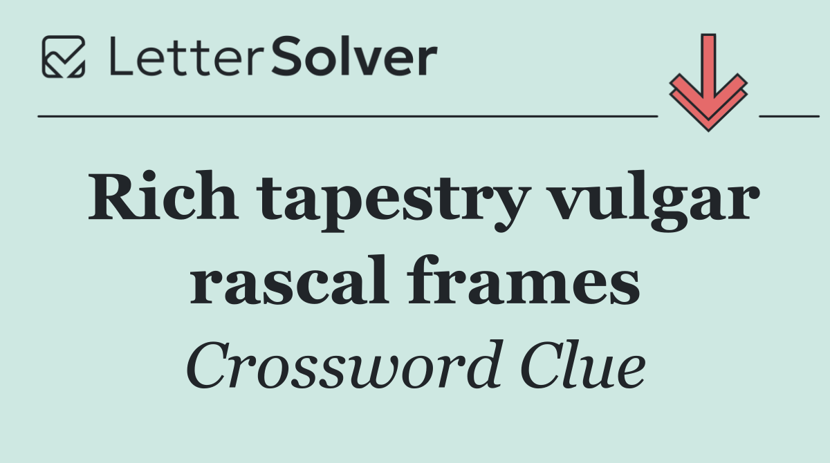 Rich tapestry vulgar rascal frames