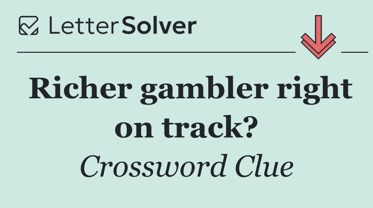 Richer gambler right on track?