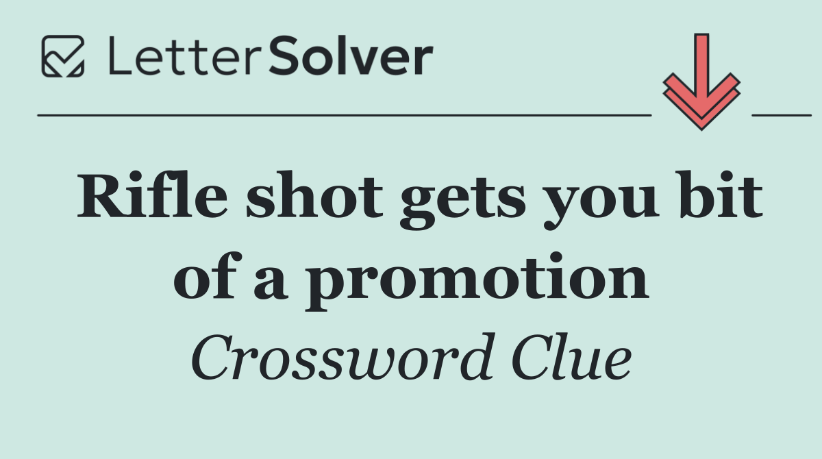 Rifle shot gets you bit of a promotion