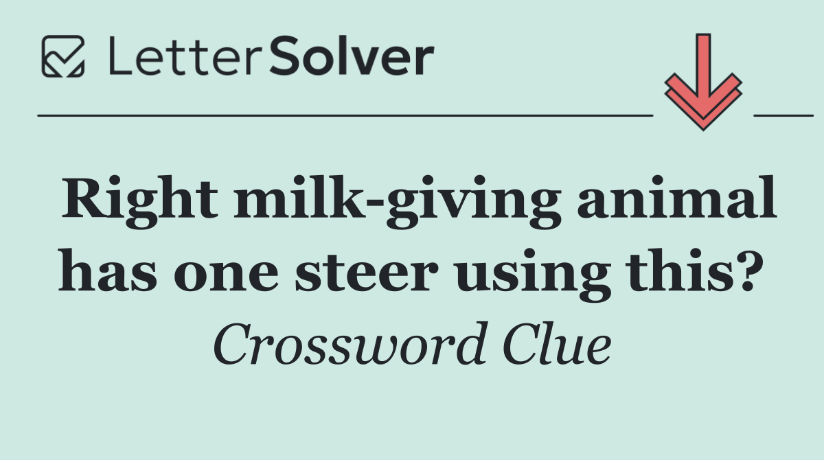 Right milk giving animal has one steer using this?