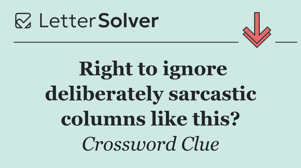 Right to ignore deliberately sarcastic columns like this?