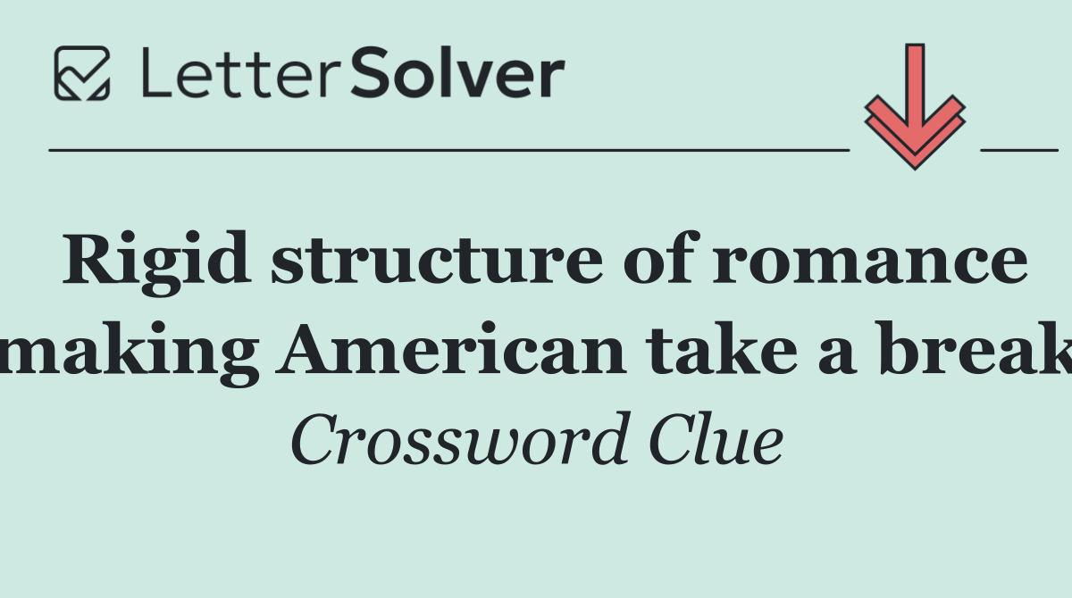 Rigid structure of romance making American take a break