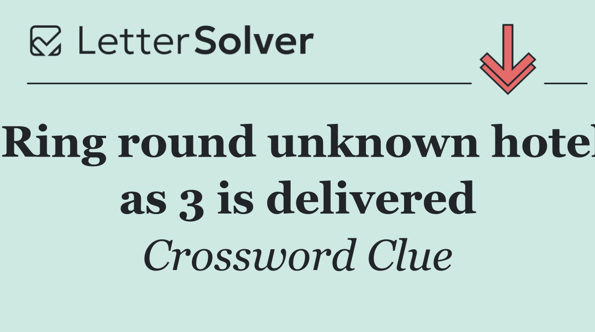 Ring round unknown hotel as 3 is delivered