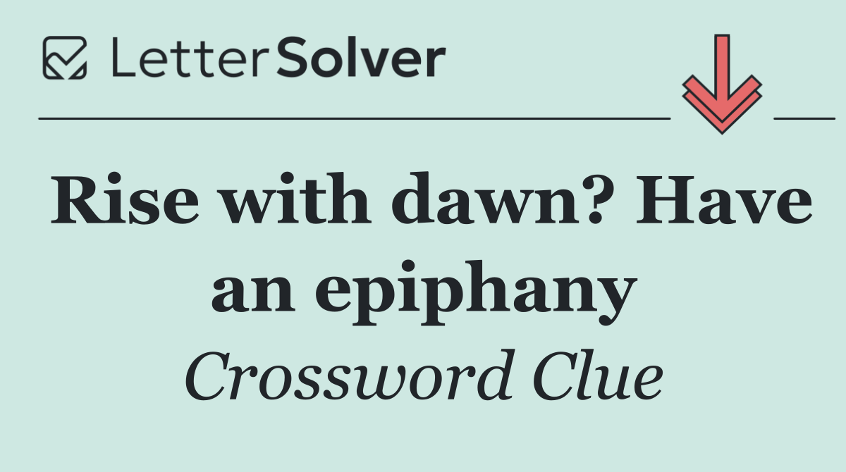 Rise with dawn? Have an epiphany